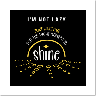 Not Lazy Shirt, I Am Not Lazy just waiting to shine Shirt, Shine Bright T-shirt, Motivational Quote Shirt, Sarcasm Shirt, Lazy Days T-Shirt Posters and Art